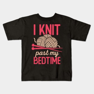 I Knit Past My Bedtime Knitting Knitter Gift Kids T-Shirt